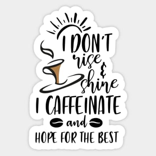 I Don't Rise And Shine I Caffeinate And Hope For The Best , Funny Coffee Lover Saying Sticker